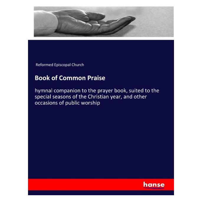 Hansebooks Book of Common Praise (Englisch, Softcover, Reformed Episcopal Church) (55949888)