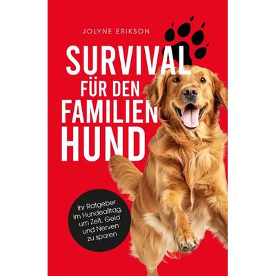 Survival für den Familienhund, Gebundene Ausgabe von Jolyne Erikson, Tredition, 978-3-384-65852-4
