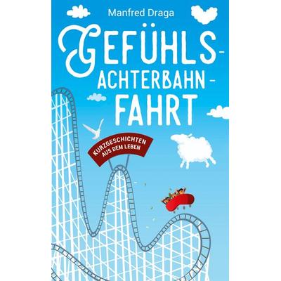 Gefühlsachterbahnfahrt, Taschenbuch von Manfred Draga, BoD – Books on Demand, 978-3-7578-3055-7