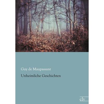 Unheimliche Geschichten, Taschenbuch von Guy de Maupassant, Europäischer Literaturverlag, 978-3-95909-051-3