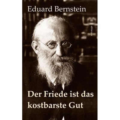 Der Friede ist das kostbarste Gut, Taschenbuch von Eduard Bernstein, BoD – Books on Demand, 978-3-7693-1268-3