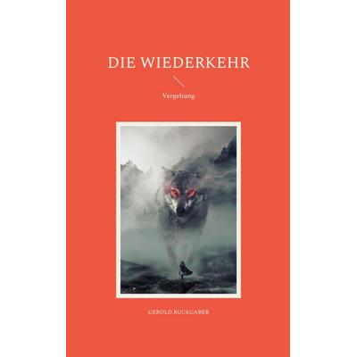 Die Wiederkehr, Taschenbuch von Gerold Ruckgaber, BoD – Books on Demand, 978-3-7578-5458-4