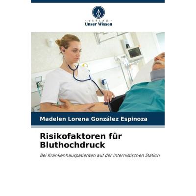 Risikofaktoren für Bluthochdruck, Taschenbuch von Madelen Lorena González Espinoza, Verlag Unser Wissen, 978-620-6-98085-8
