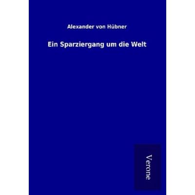 Ein Sparziergang um die Welt, Taschenbuch von Alexander Hübner, BoD - Books on Demand