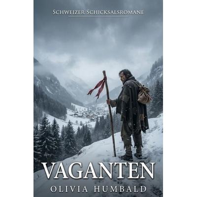 Schweizer Schicksalsromane / Vaganten, Taschenbuch von Olivia Humbald, Epubli, 978-3-565-46270-4