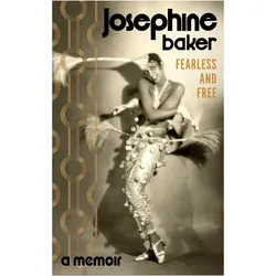 Fearless and Free, Belletristik von Josephine Baker, Sophie Lewis, Anam Zafar