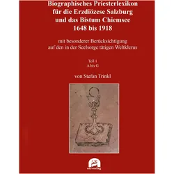 Biographisches Priesterlexikon fr die Erzdizese Salzburg und das Bistum Chiemsee 1648 bis 1918, Fachbücher von Stefan Trinkl