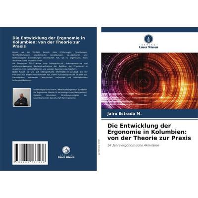 Die Entwicklung der Ergonomie in Kolumbien: von der Theorie zur Praxis, Taschenbuch von Jairo Estrada M., Verlag Unser Wissen, 978-620-8-73743-6