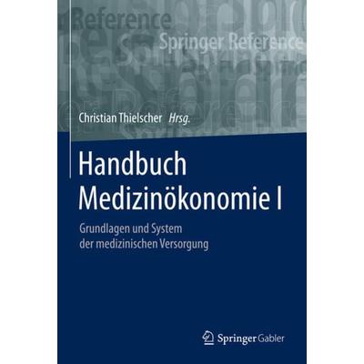 Handbuch Medizinökonomie I, Gebundene Ausgabe von , Springer Fachmedien Wiesbaden GmbH, 978-3-658-17781-2