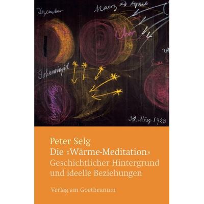 Die 'Wärme-Meditation'; Taschenbuch von Peter Selg, Verlag am Goetheanum, 978-3-7235-1441-2