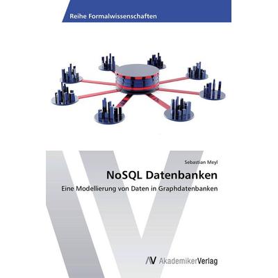 NoSQL Datenbanken, Taschenbuch von Sebastian Meyl, AV Akademikerverlag, 978-3-639-79091-7