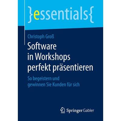 Software in Workshops perfekt präsentieren, Taschenbuch von Christoph Gross, Springer Fachmedien Wiesbaden GmbH, 978-3-658-22078-5