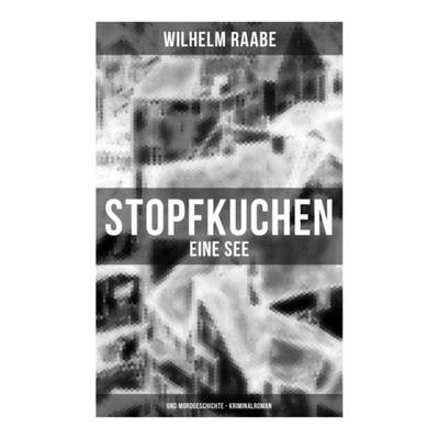 Stopfkuchen: Eine See- und Mordgeschichte - Kriminalroman, Taschenbuch von Wilhelm Raabe, Musaicum Books, 978-80-272-5205-3