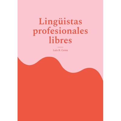 Lingüistas profesionales libres, Taschenbuch von Luis R. Cerna, BoD – Books on Demand, 978-3-696-36026-9
