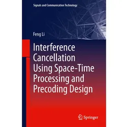 Interference Cancellation Using Space-Time Processing and Precoding Design, Ratgeber von Feng Li