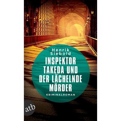 Inspektor Takeda und der lächelnde Mörder, Taschenbuch von Henrik Siebold, Aufbau TB, 978-3-7466-3385-5