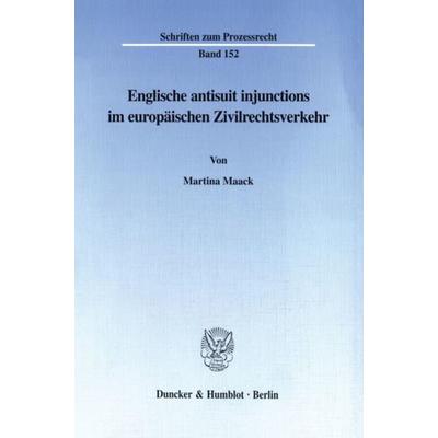 Englische antisuit injunctions im europäischen Zivilrechtsverkehr., Taschenbuch von Martina Maack, Duncker & Humblot, 978-3-428-09891-0