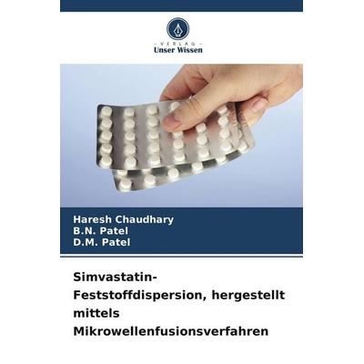 Simvastatin-Feststoffdispersion, hergestellt mittels Mikrowellenfusionsverfahren, Taschenbuch von Haresh Chaudhary,B. N. Patel,D. M. Patel, Verlag