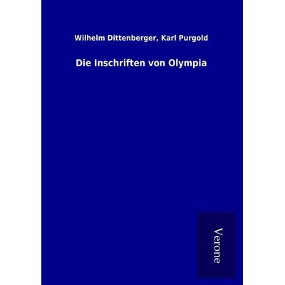 Die Inschriften von Olympia, Gebundene Ausgabe von Wilhelm Purgold Dittenberger, BoD - Books on Demand
