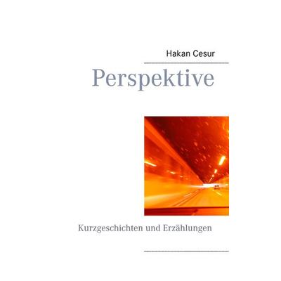 Perspektive, Taschenbuch von Hakan Cesur, BoD – Books on Demand, 978-3-7347-3451-9