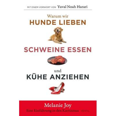 Warum wir Hunde lieben, Schweine essen und Kühe anziehen, Taschenbuch von Melanie Joy, Ventil Verlag, 978-3-95575-175-3