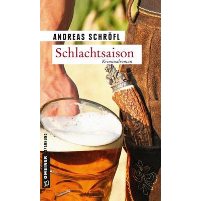 Schlachtsaison, Taschenbuch von Andreas Schröfl, Gmeiner-Verlag, 978-3-8392-2050-4