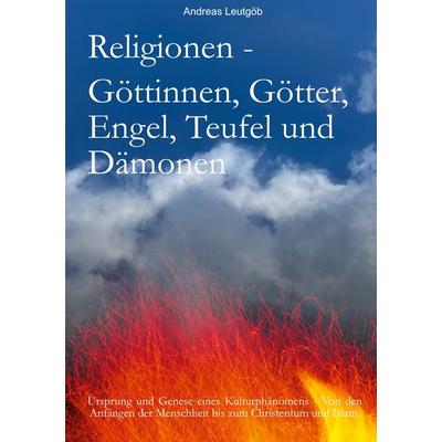 Religionen - Göttinnen, Götter, Engel, Teufel, und Dämonen, Taschenbuch von Andreas Leutgöb, BoD – Books on Demand, 978-3-7543-1202-5