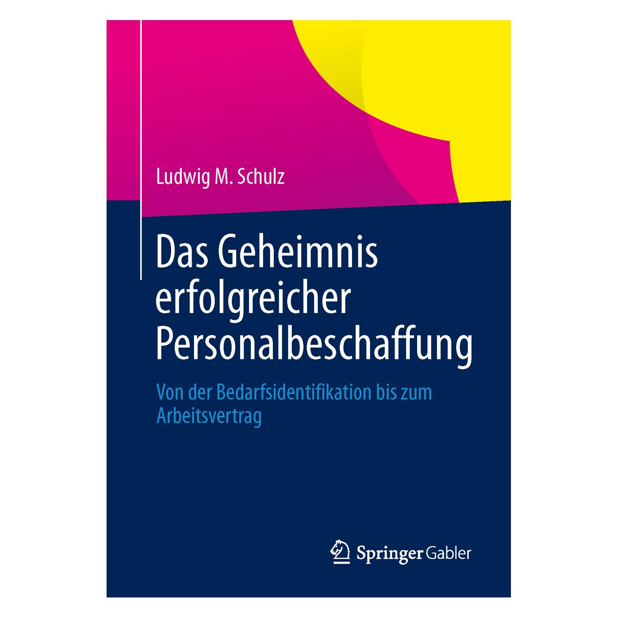 Gabler Das Geheimnis erfolgreicher Personalbeschaffung (Deutsch, Softcover, Ludwig M. Schulz) (7067459)