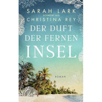 Der Duft der fernen Insel, Taschenbuch von Christina Rey, Lübbe, 978-3-7577-0122-2