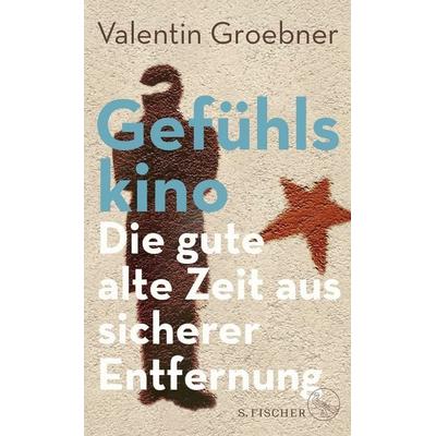 Gefühlskino, Gebundene Ausgabe von Valentin Groebner, S. Fischer Verlag