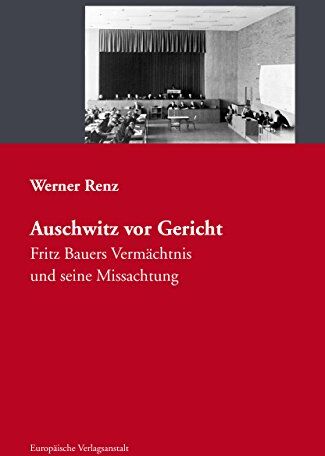 Werner Renz - Auschwitz vor Gericht: Fritz Bauers Vermächtnis und seine Missachtung - Preis vom 09.10.2026 07:28:09 h