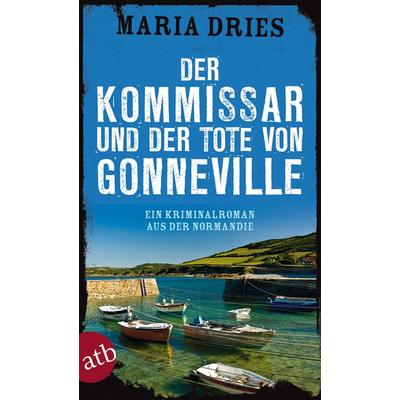 Der Kommissar und der Tote von Gonneville / Commissaire Philippe Lagarde Band 5, Taschenbuch von Maria Dries, Aufbau TB