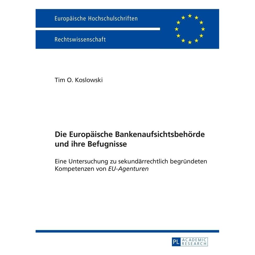 Peter Lang Die Europäische Bankenaufsichtsbehörde und ihre Befugnisse (Deutsch, Softcover, Tim Koslowski) (56026570)