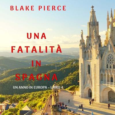 Una fatalità in Spagna (Un anno in Europa – Libro 4) - Blake Pierce, Audio, 9781094340432