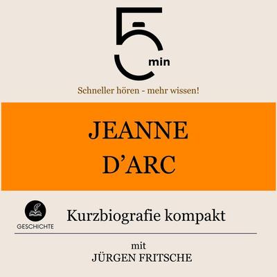 Jeanne d'Arc: Kurzbiografie kompakt - 5 Minuten,5 Minuten Biografien,Jürgen Fritsche, Audio, 9783754508893