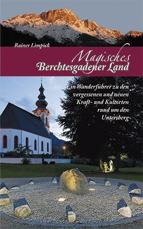 Rainer Limpöck - Magisches Berchtesgadener Land: Ein Wanderführer zu den vergessenen und neuen Kraft- und Kultorten rund um den Untersberg - Preis vom 12.10.2026 11:37:12 h