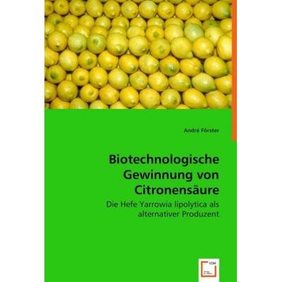 Förster, A: Biotechnologische Gewinnung von Citronensäure, Taschenbuch von André Förster, VDM, 978-3-639-04426-3