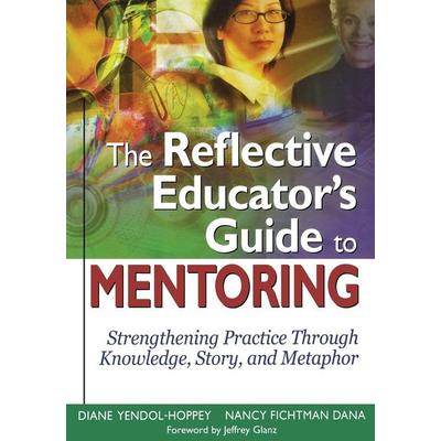 The Reflective Educators Guide to Mentoring, Taschenbuch von Nancy F. Dana,Diane Yendol-Hoppey, SAGE Publications, 978-1-4129-3863-1