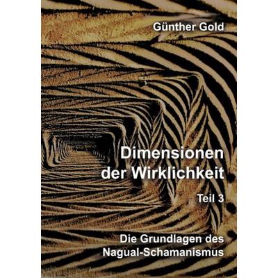Dimensionen der Wirklichkeit – Teil 3, Taschenbuch von Günther Gold, Tredition, 978-3-347-98734-0