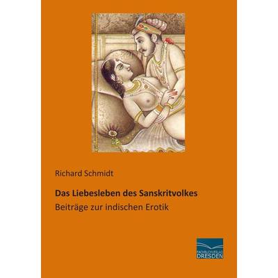 Das Liebesleben des Sanskritvolkes, Taschenbuch von Richard Schmidt, Fachbuchverlag Dresden, 978-3-95692-274-9