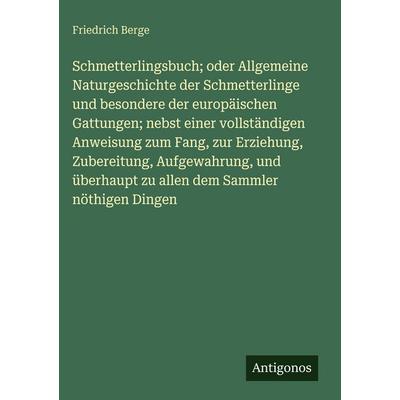 Schmetterlingsbuch; oder Allgemeine Naturgeschichte der Schmetterlinge und besondere der europäischen Gattungen; nebst einer vollständigen Anweisung