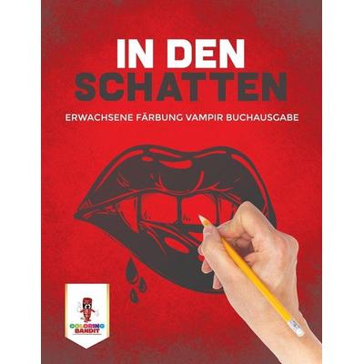 In den Schatten, Taschenbuch von Coloring Bandit, Speedy Publishing Canada Ltd, 978-0-228-21468-7