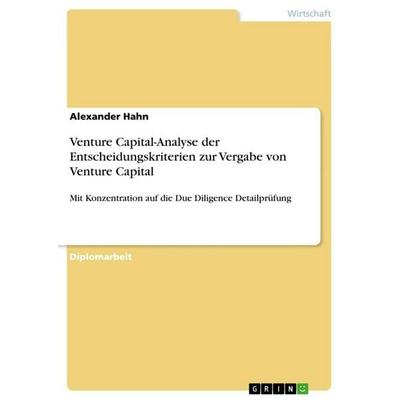 Venture Capital-Analyse der Entscheidungskriterien zur Vergabe von Venture Capital, Taschenbuch von Alexander Hahn, GRIN, 978-3-86746-314-0
