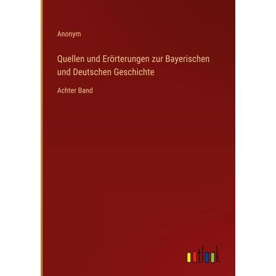 Quellen und Erörterungen zur Bayerischen und Deutschen Geschichte, Gebundene Ausgabe von Anonym, Outlook, 978-3-368-01433-9