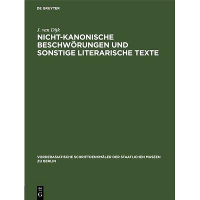 Nicht-kanonische Beschwörungen und sonstige literarische Texte, Gebundene Ausgabe von J. van Dijk, De Gruyter, 978-3-11-261625-3