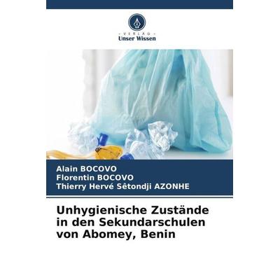 Unhygienische Zustände in den Sekundarschulen von Abomey, Benin, Taschenbuch von Alain Bocovo,Florentin BOCOVO,Thierry Hervé Sêtondji AZONHE, Verlag