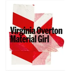 Virginia Overton. Material Girl, Fachbücher von Virginia Overton, Lynn Kost, Clare Lilley, Courtney J. Martin