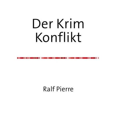 Der Krim Konflikt, Taschenbuch von Ralf Pierre, Epubli, 978-3-7565-0717-7