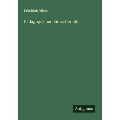 Pädagogischer Jahresbericht, Taschenbuch von Friedrich Dittes, Antigonos Verlag, 978-3-563-90899-0
