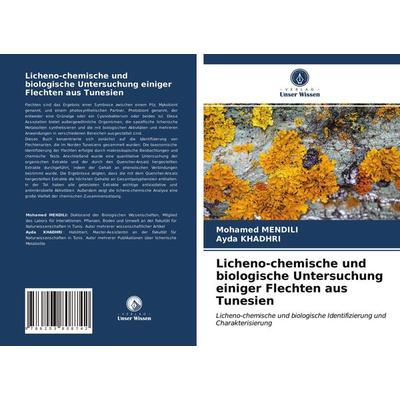 Licheno-chemische und biologische Untersuchung einiger Flechten aus Tunesien, Taschenbuch von Mohamed Mendili,Ayda Khadhri, Verlag Unser Wissen,